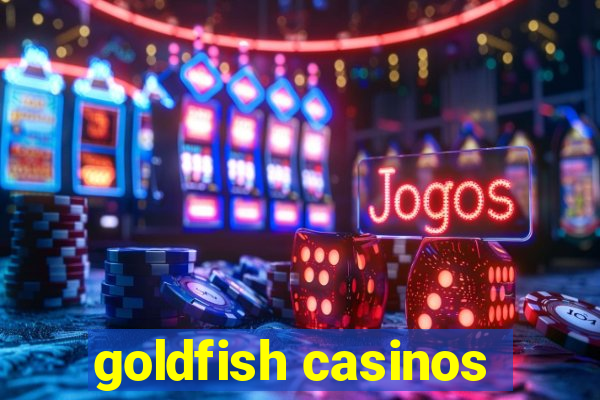 goldfish casinos